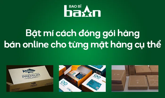 Bật mí cách đóng gói hàng bán online cho từng mặt hàng cụ thể