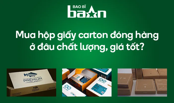 Mua hộp giấy carton đóng hàng ở đâu chất lượng, giá tốt?